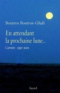 En attendant la prochaine lune... : carnets (1997-2002)