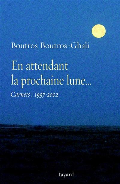 En attendant la prochaine lune... : carnets (1997-2002)