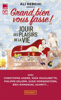 Grand bien vous fasse !. Vol. 4. Jouir des plaisirs de la vie