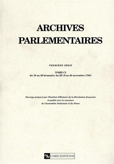 Archives parlementaires de 1787 à 1860 : recueil complet des débats législatifs et politiques des Chambres françaises : première série, 1787 à 1799. Vol. 101. Du 19 au 30 brumaire an III (9 au 20 novembre 1794)