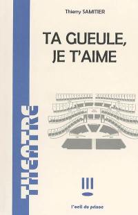 Ta gueule, je t'aime