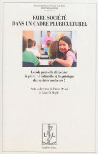 Faire société dans un cadre pluriculturel : l'école peut-elle didactiser la pluralité culturelle et linguistique des sociétés modernes ? : actes du 5e Colloque international du Réseau de sociodidactique des langues, Corte, 11 et 12 juillet 2012