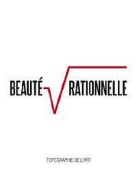 Beauté rationnelle : exposition, Paris, Espace Topographie de l'art, 30 janvier-15 mars 2014