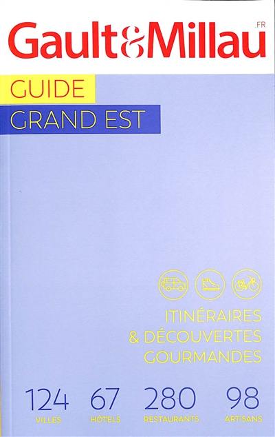 Guide Grand Est : itinéraires & découvertes gourmandes : 124 villes, 67 hôtels, 280 restaurants, 98 artisans