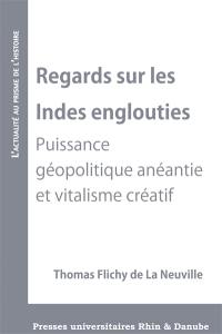 Regards sur les Indes englouties : puissance géopolitique anéantie et vitalisme créatif