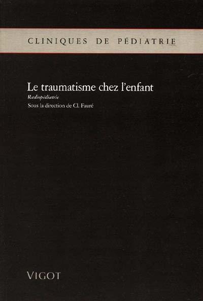 Le Traumatisme chez l'enfant : radiopédiatrie