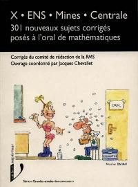 X, ENS, Mines, Centrale : 301 nouveaux sujets corrigés posés à l'oral de mathématiques