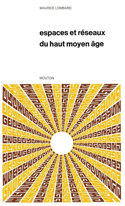 Espaces et réseaux du Haut Moyen Age