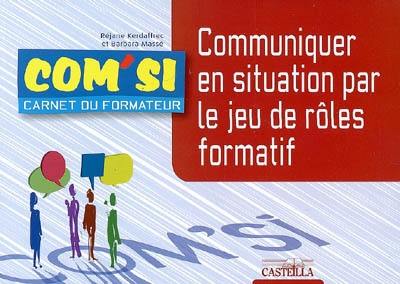 Communiquer en situation par le jeu de rôle formatif : carnet du formateur