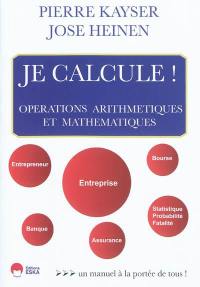 Je calcule ! : opérations arithmétiques et mathématiques