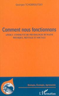 Comment nous fonctionnons : aperçu commenté de physiologie humaine physique, mentale et sociale