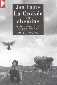 La croisée des chemins : la guerre secrète des Tsiganes : 1940-1944