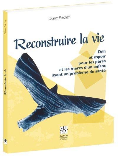 Reconstruire la vie : défi et espoir pour les pères et les mères d'un enfant ayant un problème de santé