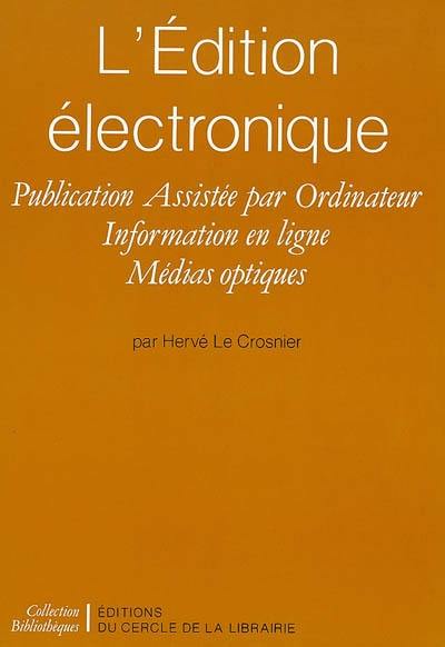 L'Edition électronique : publication assistée par ordinateur, information en ligne, médias optiques