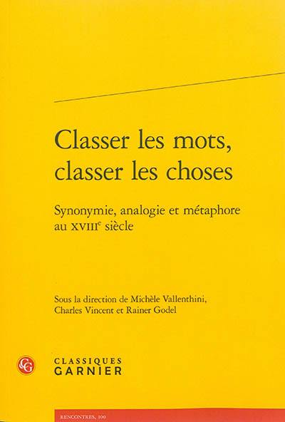 Classer les mots, classer les choses : synonymie, analogie et métaphore au XVIIIe siècle