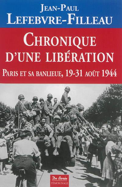 Chronique d'une libération : Paris et sa banlieue, 19-31 août 1944