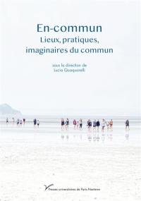 En-commun : lieux, pratiques, imaginaires du commun