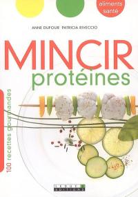 Mincir protéines : 100 recettes gourmandes