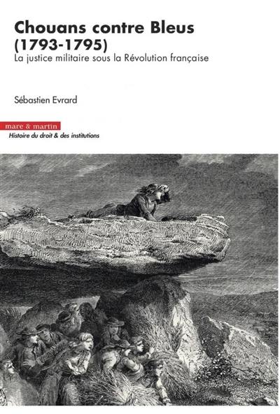 Chouans contre Bleus (1793-1795) : la justice militaire sous la Révolution française