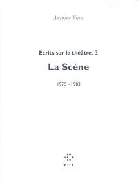 Ecrits sur le théâtre. Vol. 3. La scène : 1975-1983