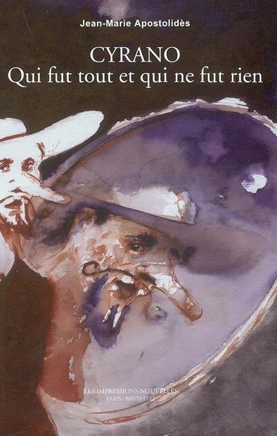 Cyrano : qui fut tout et qui ne fut rien