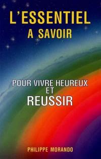 L'essentiel à savoir : pour vivre heureux et réussir