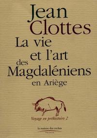 Voyages en préhistoire. Vol. 2. La vie et l'art des magdaléniens en Ariège