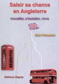 Saisir sa chance en Angleterre : travailler, s'installer, vivre