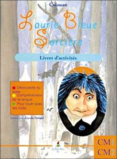 Laurie Bleue sorcière : livret d'activités, CM1 CM2