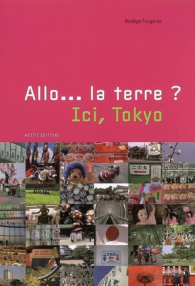 Allo la Terre ? ici, Tokyo