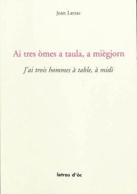 Ai tres omes a taula, a miègjorn. J'ai trois hommes à table, à midi