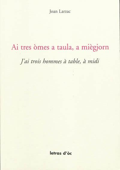 Ai tres omes a taula, a miègjorn. J'ai trois hommes à table, à midi