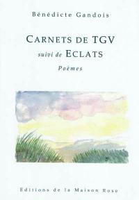 Carnets de TGV. Eclats : poèmes