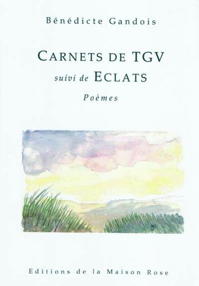 Carnets de TGV. Eclats : poèmes