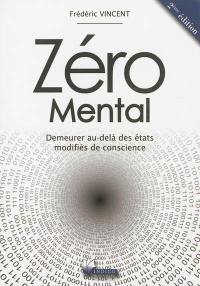 Zéro mental : demeurer au-delà des états modifiés de conscience