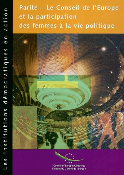 Parité : le Conseil de l'Europe et la participation des femmes à la vie politique : projet intégré, les institutions démocratiques en action