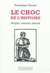 Le choc de l'histoire : religion, mémoire, identité