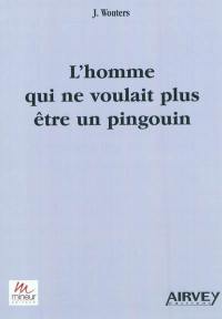 L'homme qui ne voulait plus être un pingouin