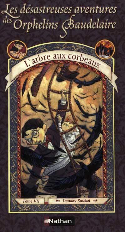 Les désastreuses aventures des orphelins Baudelaire. Vol. 7. L'arbre aux corbeaux