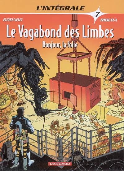 Le vagabond des limbes : l'intégrale. Vol. 7. Bonjour, la folie