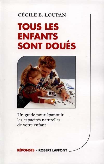 Tous les enfants sont doués : un guide pour épanouir les capacités naturelles de votre enfant