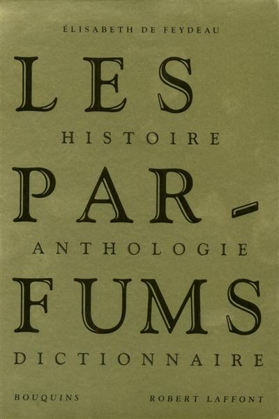 Les parfums : histoire, anthologie, dictionnaire