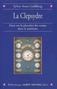 La clepsydre : essai sur la pluralité des temps dans le judaïsme