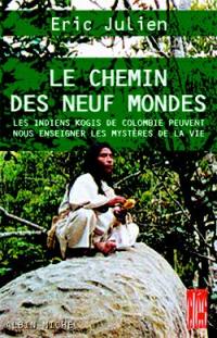 Le chemin des neuf mondes : les Indiens kogis de Colombie peuvent nous enseigner les mystères de la vie