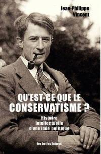 Qu'est-ce que le conservatisme ? : histoire intellectuelle d'une idée politique