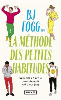 Changer sa vie : la méthode des petites habitudes : conseils et outils pour devenir qui vous êtes