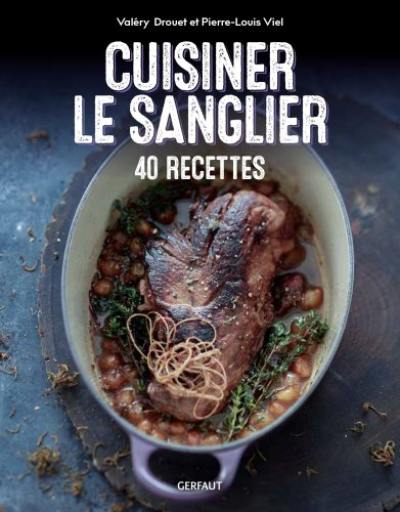 Cuisiner le sanglier : 50 recettes