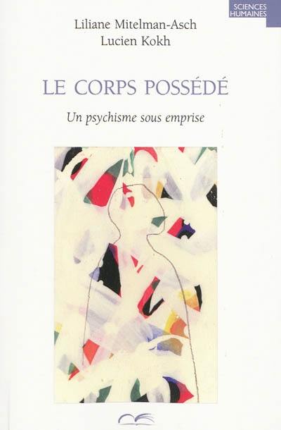 Le corps possédé : un psychisme sous emprise