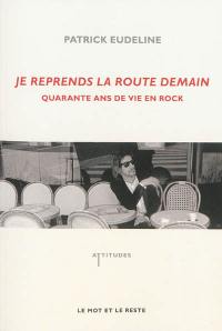 Je reprends la route demain : quarante ans de vie en rock