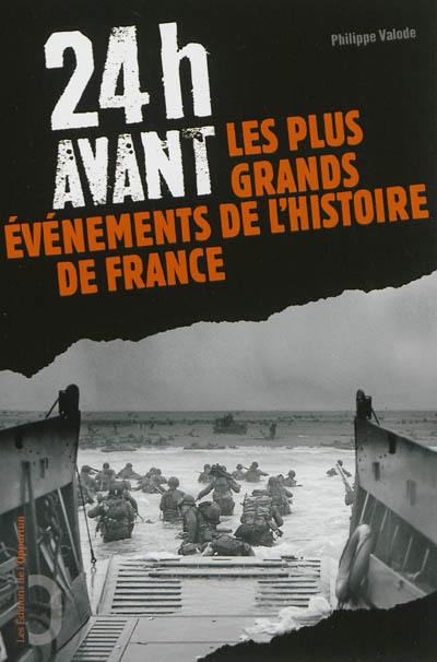 24 h avant... : les plus grands événements de l'histoire de France